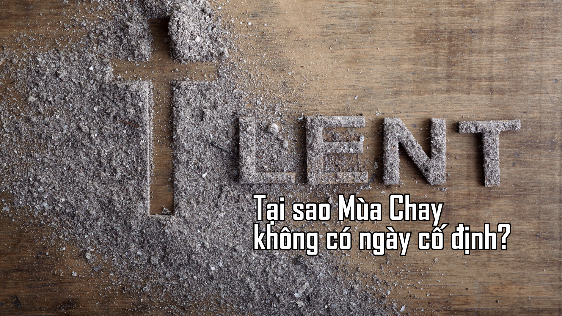 Tại sao Mùa Chay không có ngày cố định?